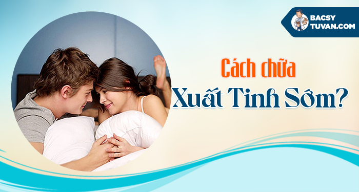 cach-chua-xuat-tinh-som