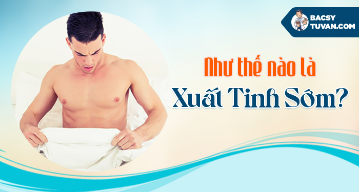 Nhu-the-nao-la-xuat-tinh-som